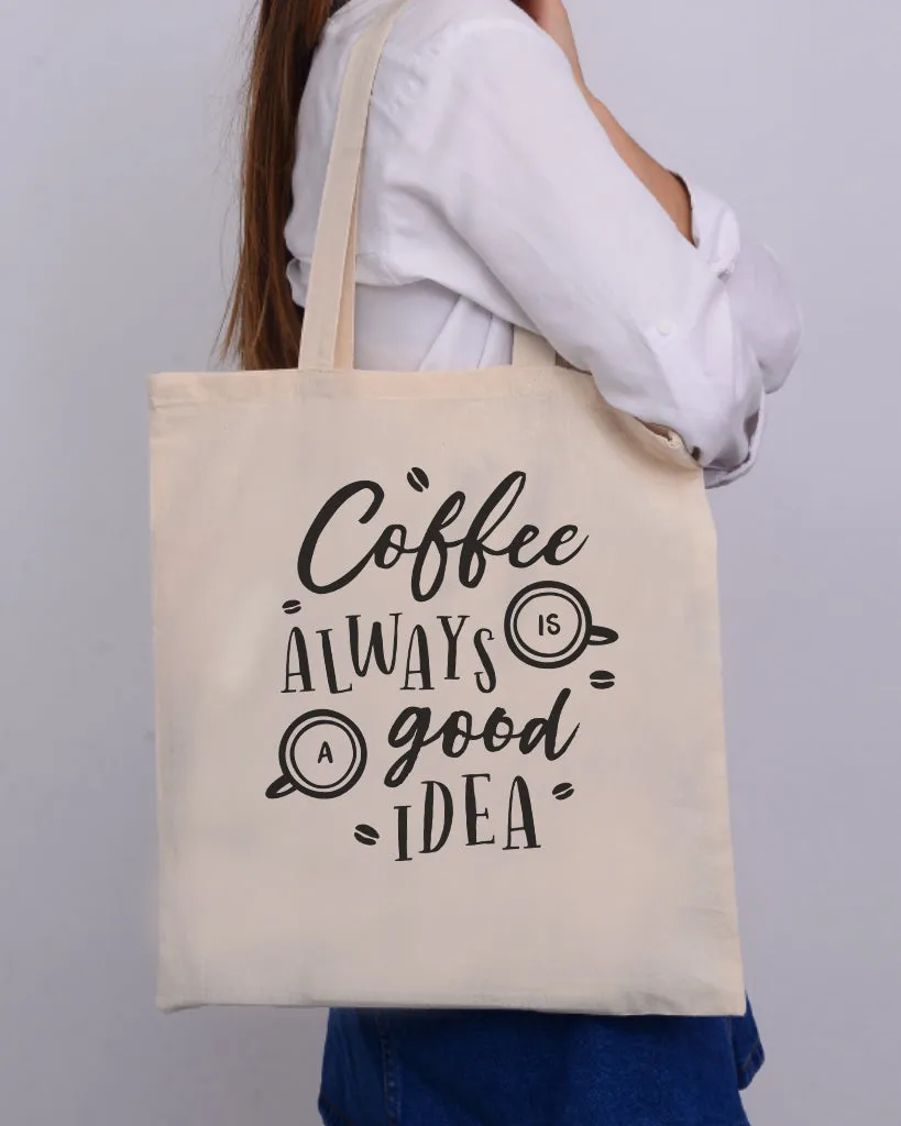 Coffee Always Is A Good Idea Design - Coffee Shop Tote Bags