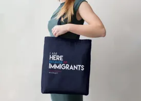 I Am Here Because of Immigrants Tote Bag